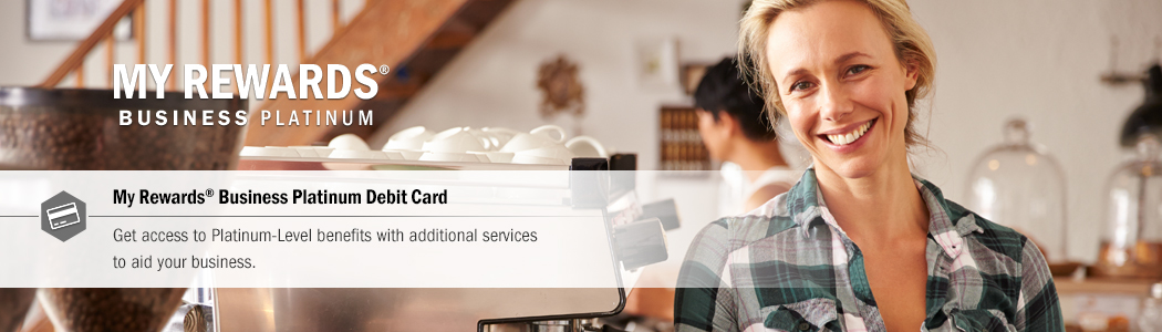 My Rewards&#174; Business Platinum Debit Card